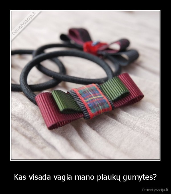 Kas visada vagia mano plaukų gumytes?