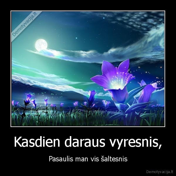 Kasdien daraus vyresnis,