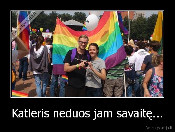 Katleris neduos jam savaitę...