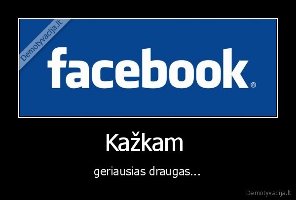 facebook, kubilius, yra, negerumas