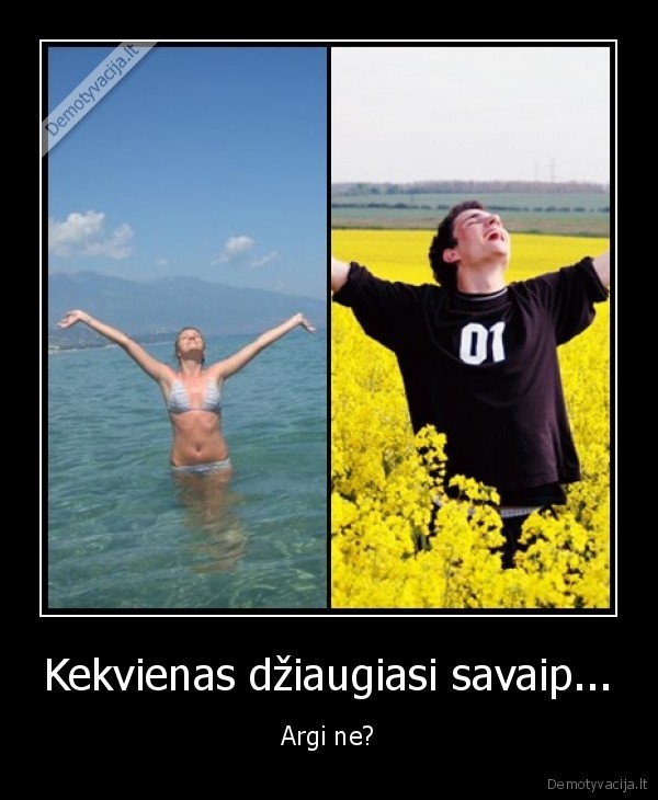 Kekvienas džiaugiasi savaip...