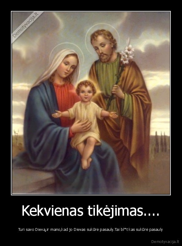 Kekvienas tikėjimas....