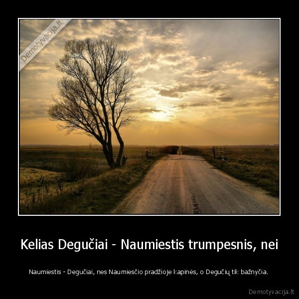 Kelias Degučiai - Naumiestis trumpesnis, nei