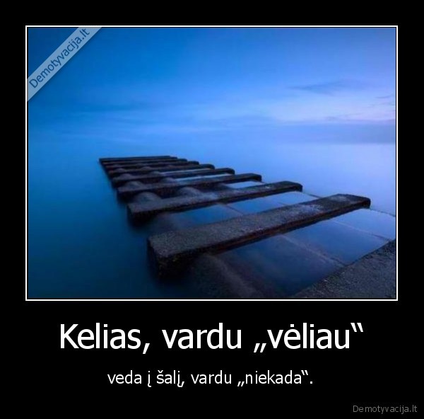 Kelias, vardu „vėliau“