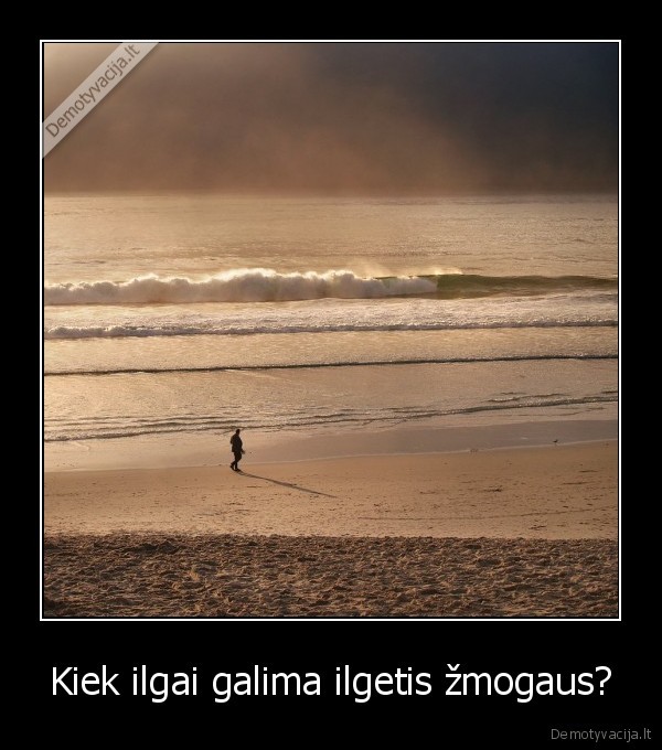 Kiek ilgai galima ilgetis žmogaus?