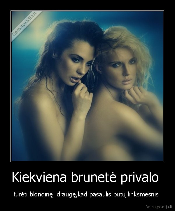 Kiekviena brunetė privalo 