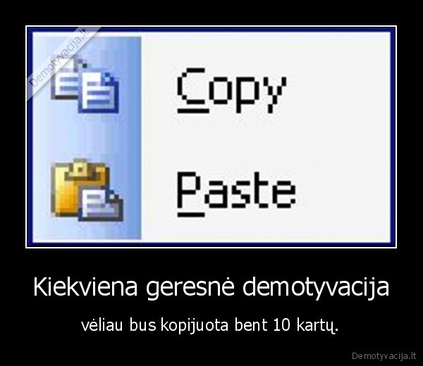 demotyvacija, geda, kopijuoti, copy, paste