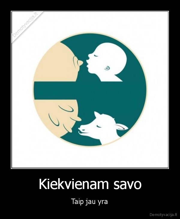 Kiekvienam savo