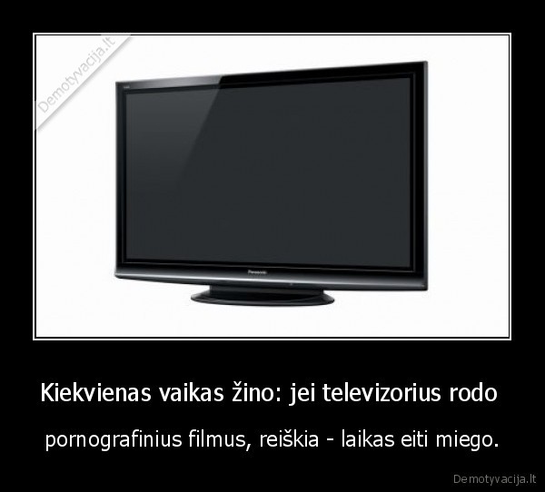 Kiekvienas vaikas žino: jei televizorius rodo 