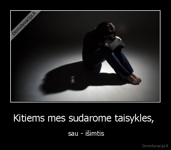 Kitiems mes sudarome taisykles, 