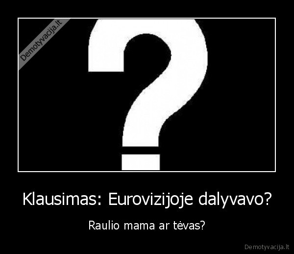 Klausimas: Eurovizijoje dalyvavo?