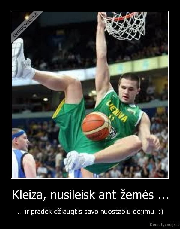 Kleiza, nusileisk ant žemės ...