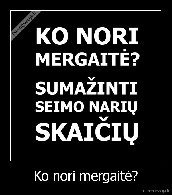 sumazinti, seimo, nariu, skaicius,ko, nori, mergaite