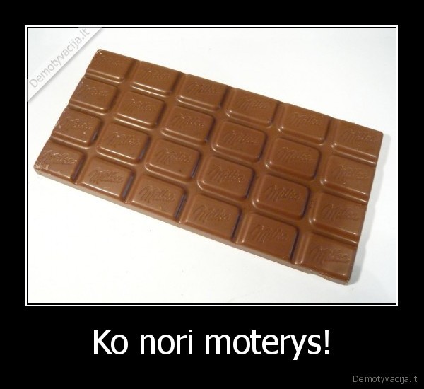 Ko nori moterys!