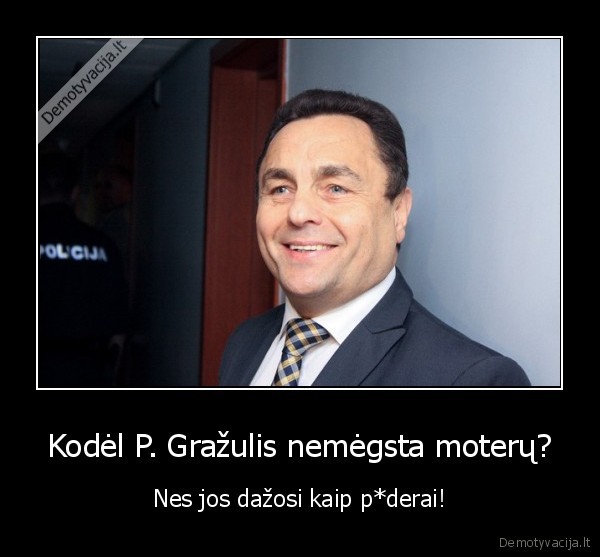 Kodėl P. Gražulis nemėgsta moterų?