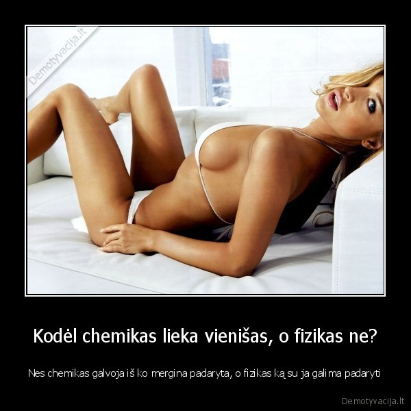 Kodėl chemikas lieka vienišas, o fizikas ne?