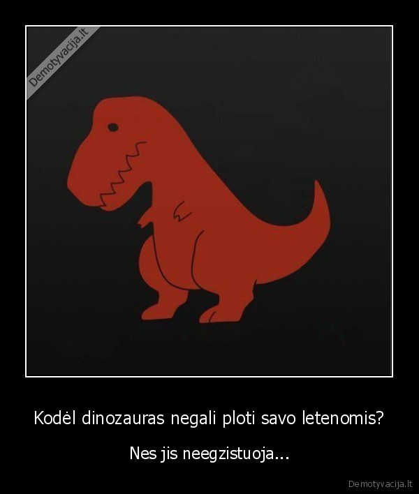 dinozauras,prikolas, apie, dinozaurus,letenos,egzistuoti