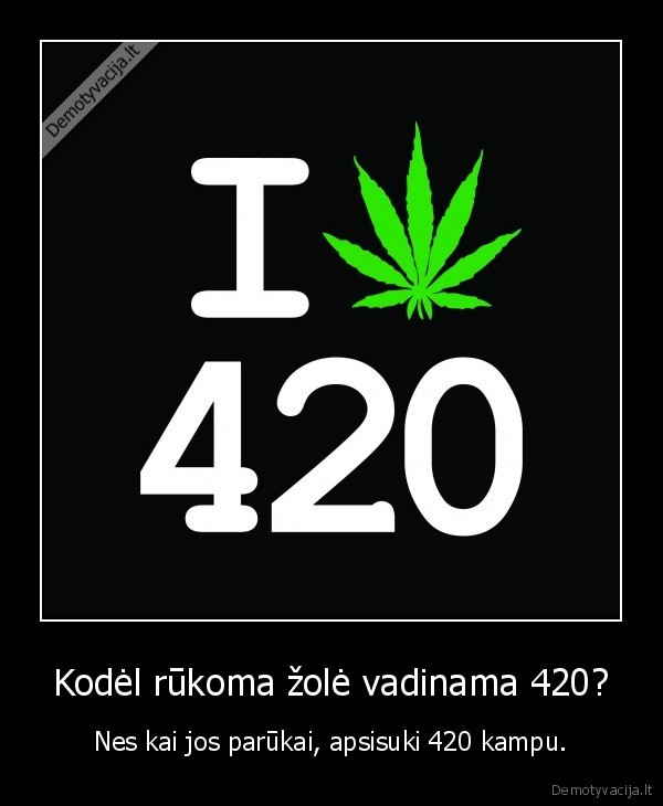 Kodėl rūkoma žolė vadinama 420?