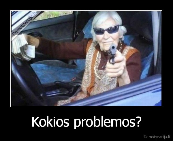 Kokios problemos?