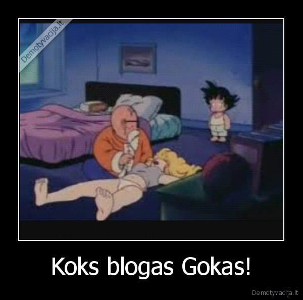 Koks blogas Gokas!