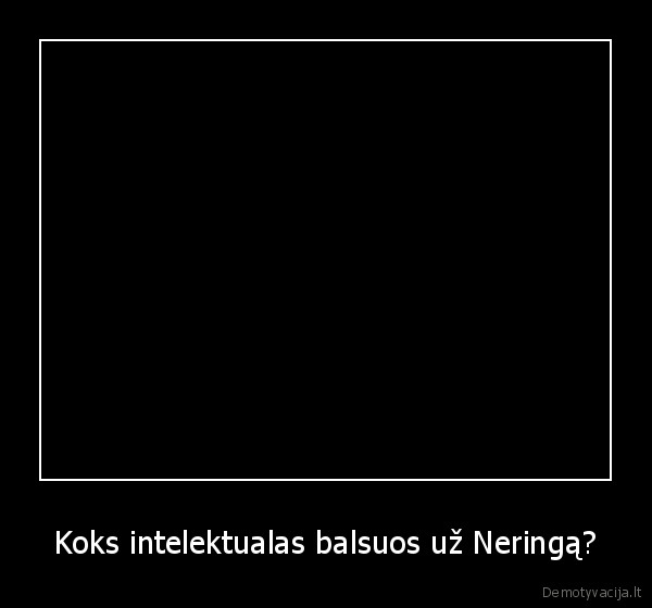 Koks intelektualas balsuos už Neringą?