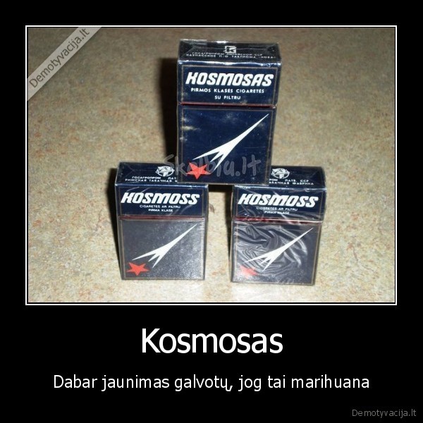 kosmos,cigaretes,marihuana,aukstai