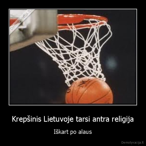 Krepšinis Lietuvoje tarsi antra religija