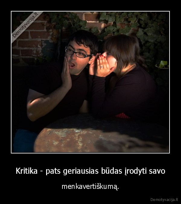 Kritika - pats geriausias būdas įrodyti savo