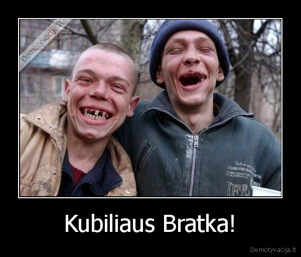 Kubiliaus Bratka!