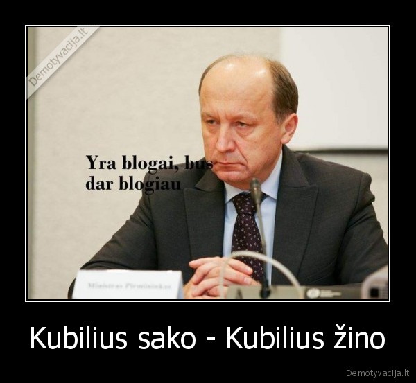 Kubilius sako - Kubilius žino