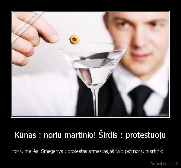 Kūnas : noriu martinio! Širdis : protestuoju