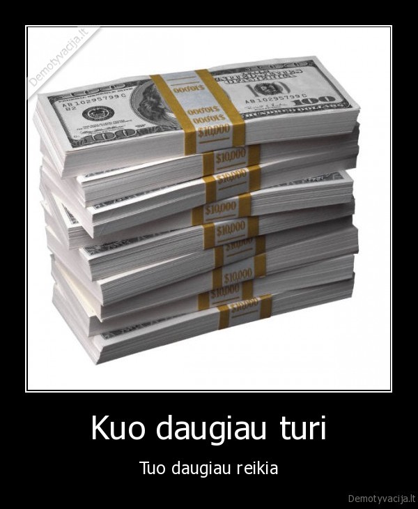 Kuo daugiau turi