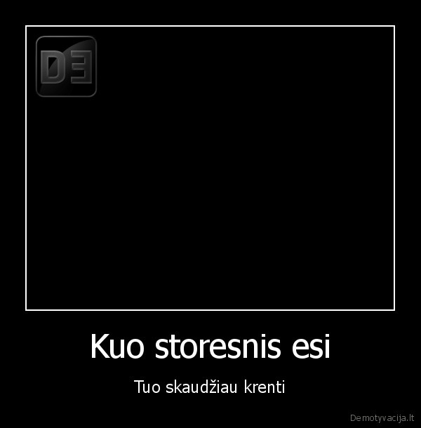 Kuo storesnis esi