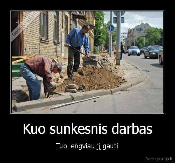 Kuo sunkesnis darbas