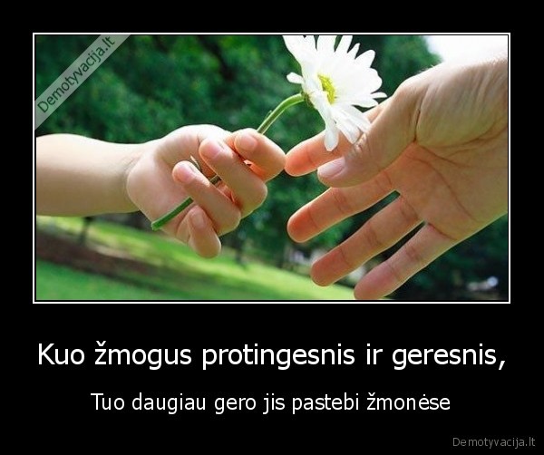 Kuo žmogus protingesnis ir geresnis,