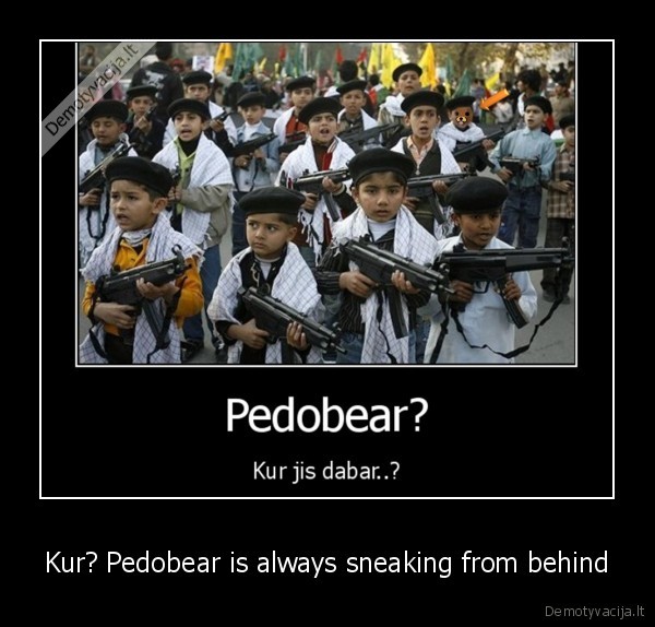 Kur? Pedobear is always sneaking from behind