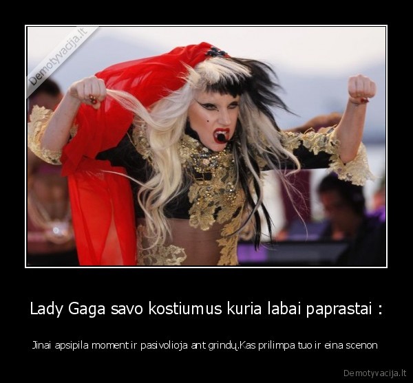 Lady Gaga savo kostiumus kuria labai paprastai :