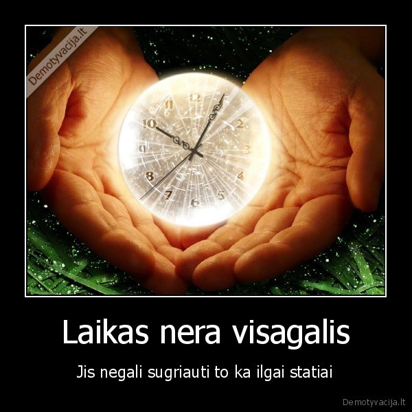 Laikas nera visagalis