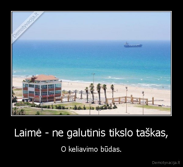 Laimė - ne galutinis tikslo taškas,