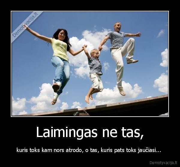 Laimingas ne tas,