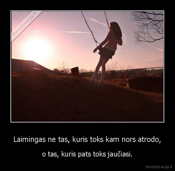 Laimingas ne tas, kuris toks kam nors atrodo,