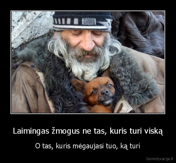 Laimingas žmogus ne tas, kuris turi viską