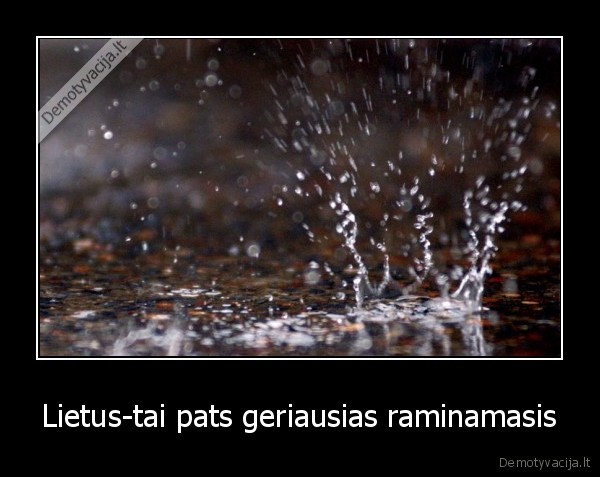 Lietus-tai pats geriausias raminamasis