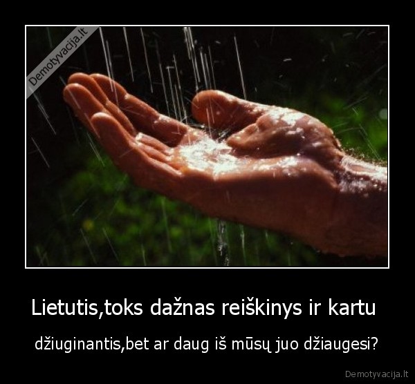 Lietutis,toks dažnas reiškinys ir kartu 