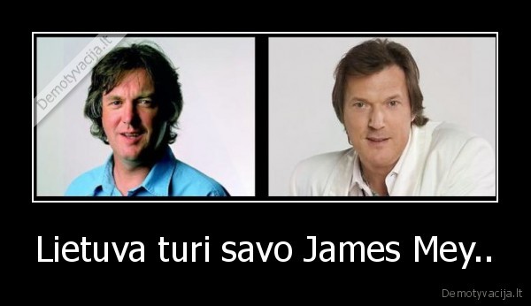 Lietuva turi savo James Mey..