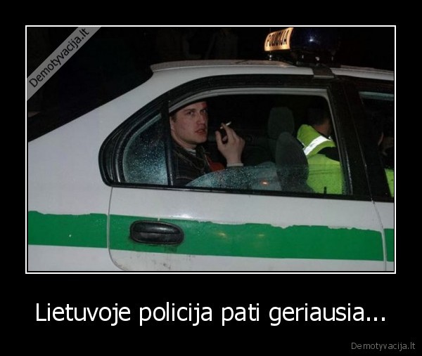 Lietuvoje policija pati geriausia...