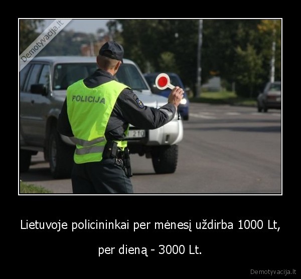 Lietuvoje policininkai per mėnesį uždirba 1000 Lt,