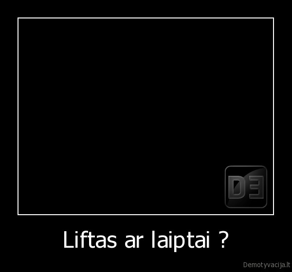 Liftas ar laiptai ?