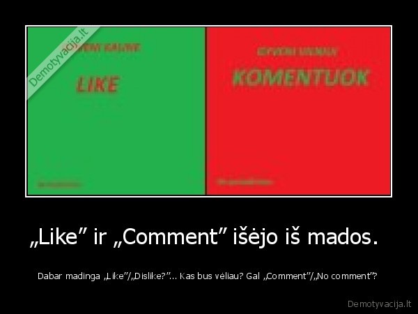 „Like” ir „Comment” išėjo iš mados. 