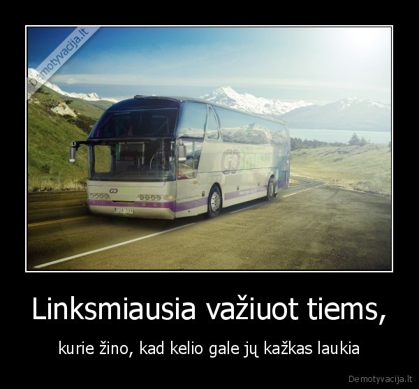 Linksmiausia važiuot tiems,